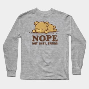 Nope. Not Until Spring. Long Sleeve T-Shirt